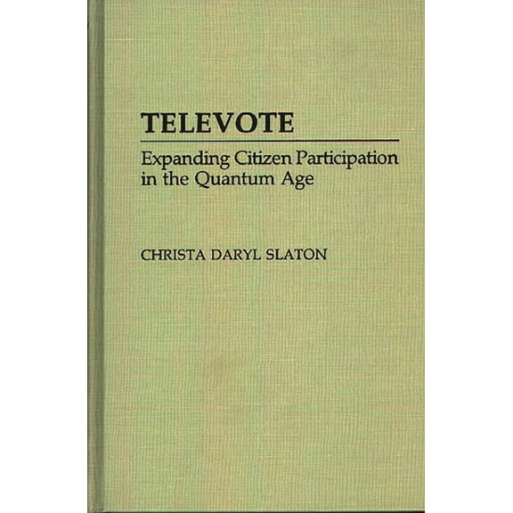 Televote: Expanding Citizen Participation in the Quantum Age, (Hardcover)