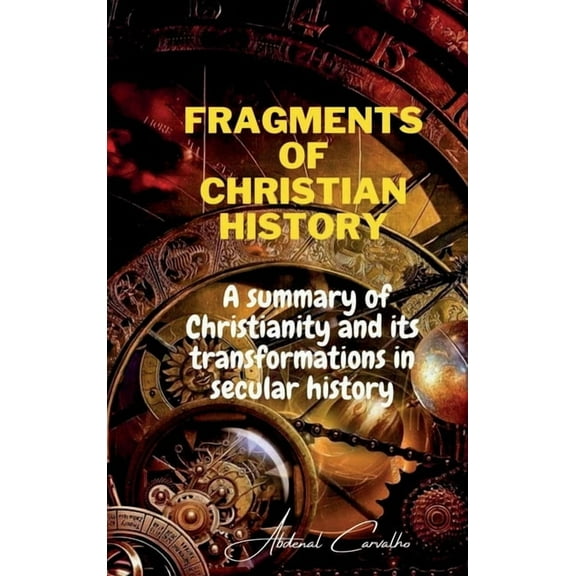 Philosophical Theology Fragments of Christian history: A summary of Christianity and its transformations in secular history, Book 1, (Hardcover)