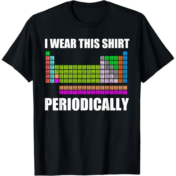 I Wear This Shirt Periodically T Shirt | Chemistry Gifts T-Shirt
