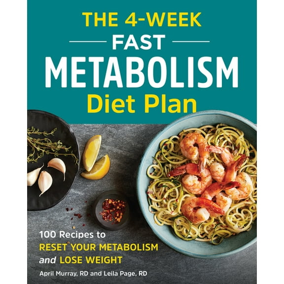The 4-Week Fast Metabolism Diet Plan: 100 Recipes to Reset Your Metabolism and Lose Weight, (Paperback)