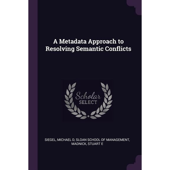 A Metadata Approach to Resolving Semantic Conflicts (Paperback)