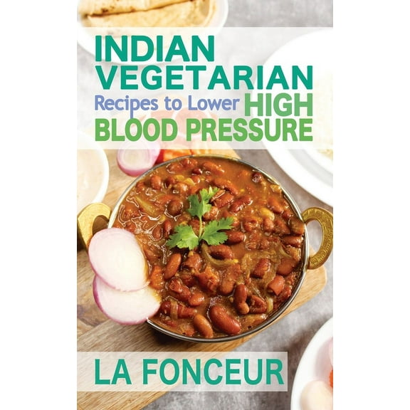 Indian Vegetarian Recipes to Lower High Blood Pressure (Black and White Edition): Delicious Vegetarian Recipes Based on , (Paperback)