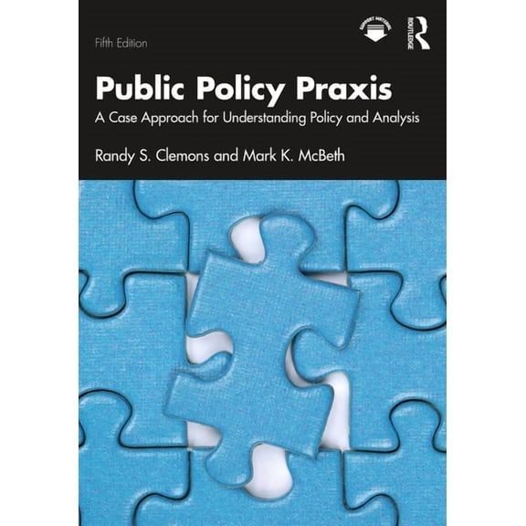 Public Policy Praxis: A Case Approach for Understanding Policy and Analysis, (Paperback)