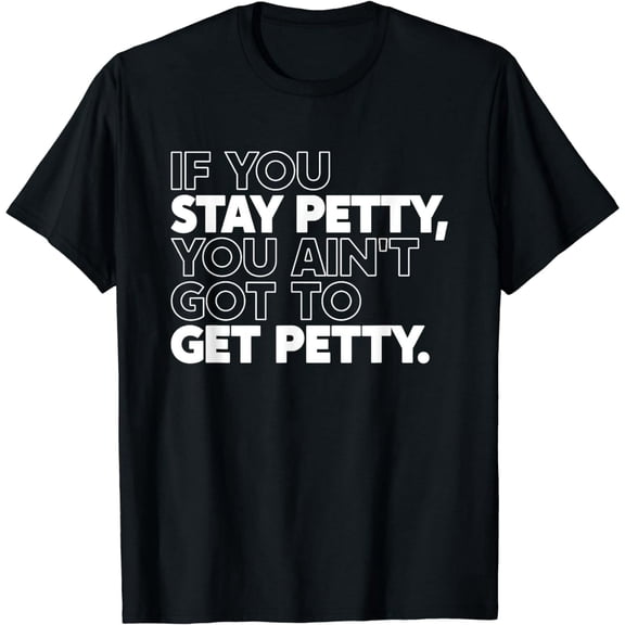 Funny Petty Saying Text Unisex Cotton Short Sleeve Graphic T-Shirt