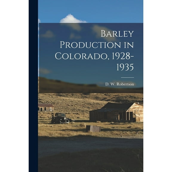 Barley Production in Colorado, 1928-1935 [microform], (Paperback)