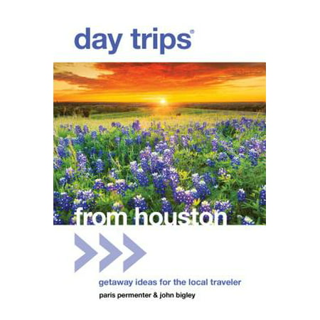 Day Trips(r) from Houston : Getaway Ideas for the Local (Best Day Trips From Houston)