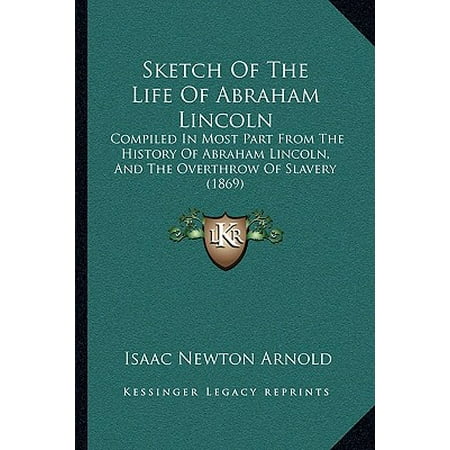 Sketch Of The Life Of Abraham Lincoln Compiled In Most