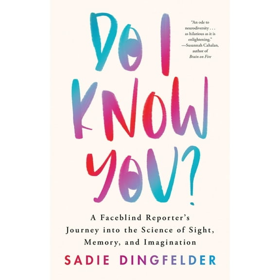 Do I Know You?: A Faceblind Reporter's Journey Into the Science of Sight, Memory, and Imagination, (Hardcover)
