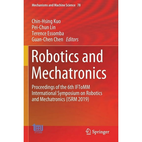 Mechanisms and Machine Science Robotics and Mechatronics: Proceedings of the 6th Iftomm International Symposium on Robotics and Mechatronics (Isrm 2019, Book 78, (Paperback)
