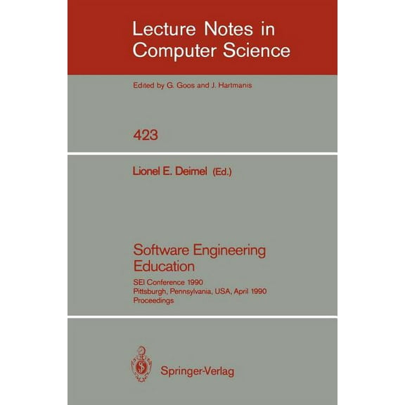 Lecture Notes in Computer Science Software Engineering Education: SEI Conference 1990, Pittsburgh, Pennsylvania, Usa, April 2-3, 1990. Proceedings, Book 423, (Paperback)