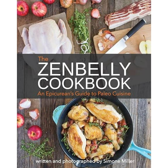 Pre-Owned Zenbelly Cookbook: An Epicurean's Guide to Paleo Cuisine (Paperback) 1628600217 9781628600216