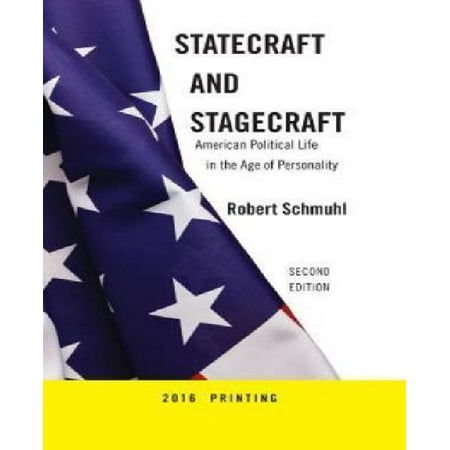 Statecraft and Stagecraft: American Political Life in the Age of Personality