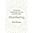 thumbnail image 1 of Manifesting: The Practical, Simple Guide to Creating the Life You Want, 1 of 3