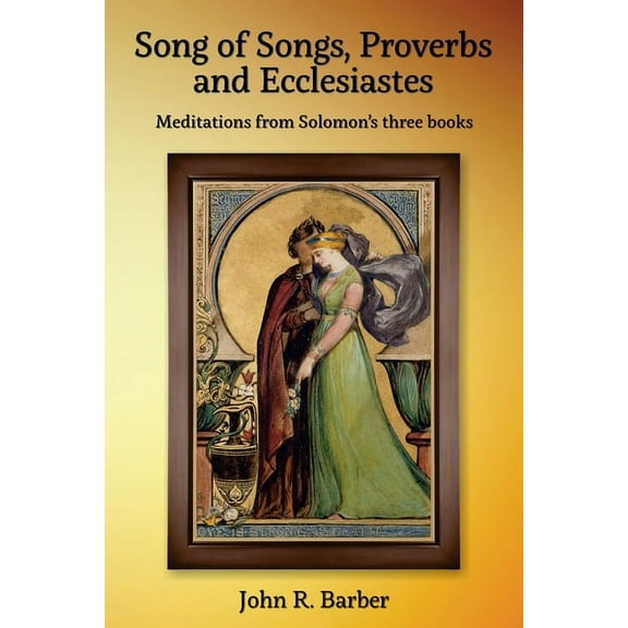 Song of Songs, Proverbs and Ecclesiastes: Meditations from Solomon's three books, (Paperback)
