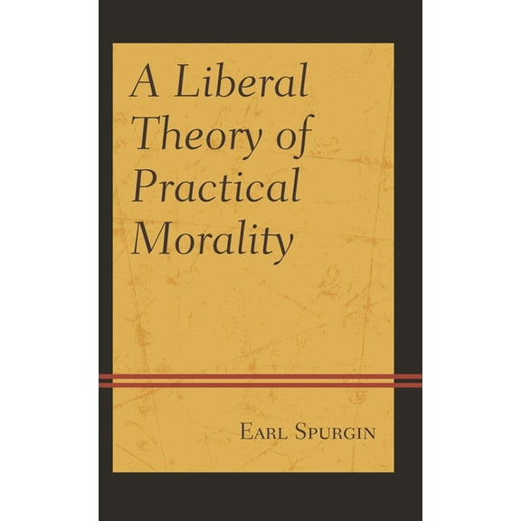 A Liberal Theory of Practical Morality, (Hardcover)