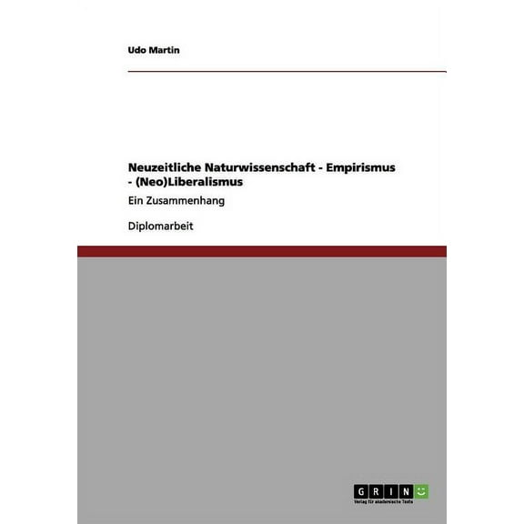 Neuzeitliche Naturwissenschaft - Empirismus - (Neo)Liberalismus : Ein Zusammenhang (Paperback)