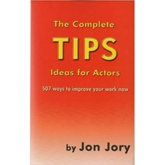 Pre-Owned The Complete Tips Ideas for Actors: 507 Ways to Improve Your Work Now (Paperback) 1575258536 9781575258539
