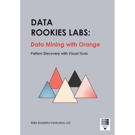 Data Rookies Data Rookies Labs Data Mining with Orange: Pattern Discovery with Visual Tools, (Paperback)