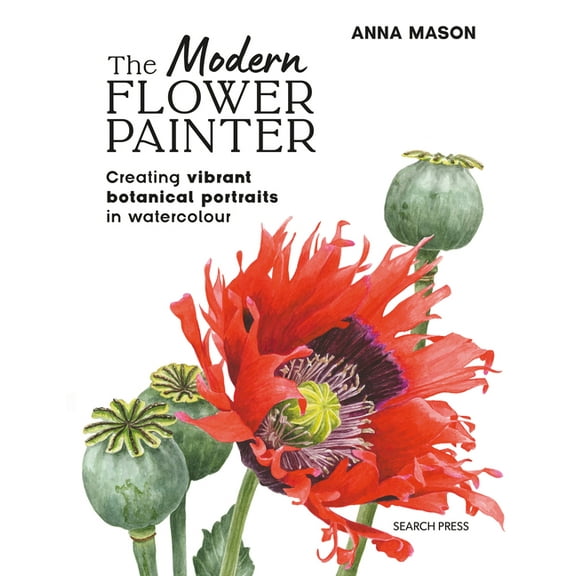The Modern Flower Painter: Creating Vibrant Botanical Portraits in Watercolour, (Paperback)