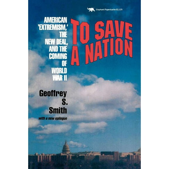 To Save a Nation: American Extremism, the New Deal and the Coming of World War II, (Paperback)