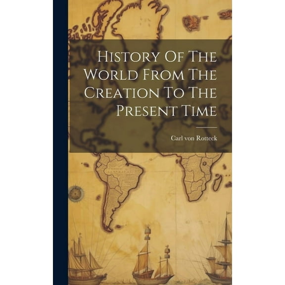 History Of The World From The Creation To The Present Time (Hardcover)