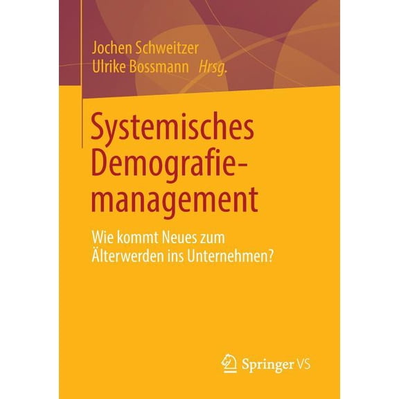 Systemisches Demografiemanagement: Wie Kommt Neues Zum Ãlterwerden Ins Unternehmen?, (Paperback)