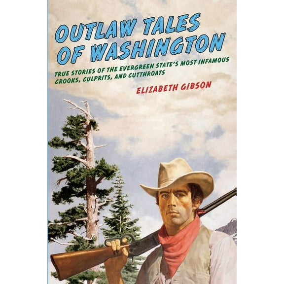 Outlaw Tales: Outlaw Tales of Washington : True Stories Of The Evergreen State's Most Infamous Crooks, Culprits, And Cutthroats (Edition 2) (Paperback)