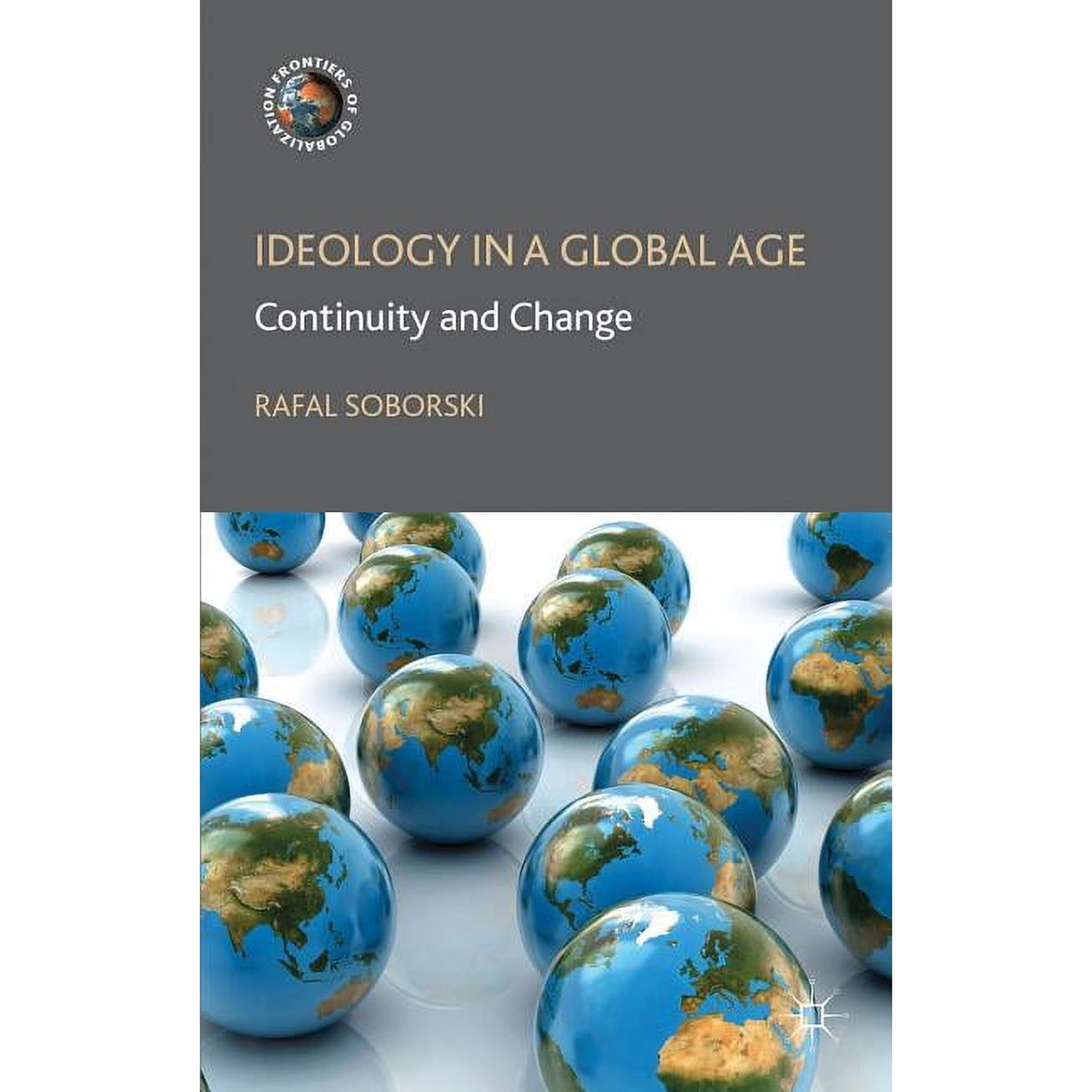 Frontiers of Globalization Ideology in a Global Age: Continuity and Change (Hardcover)