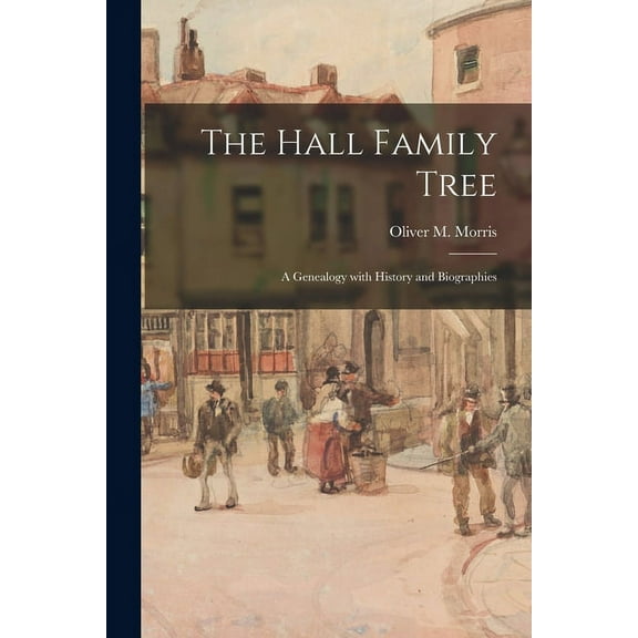 The Hall Family Tree: a Genealogy With History and Biographies, (Paperback)