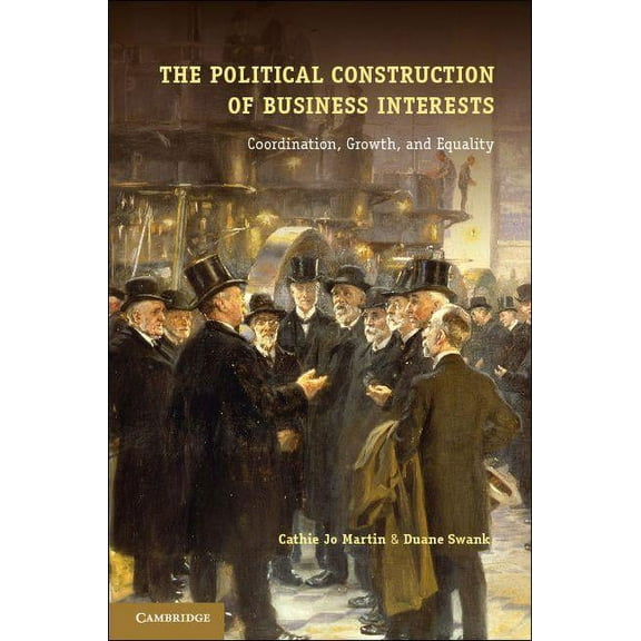 Cambridge Studies in Comparative Politic The Political Construction of Business Interests, (Paperback)