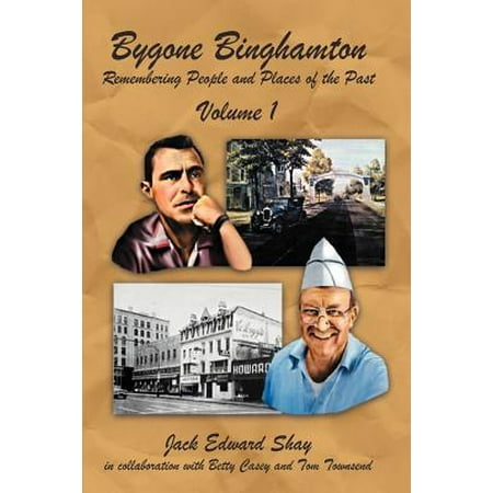 Bygone Binghamton : Remembering People and Places of the Past Volume