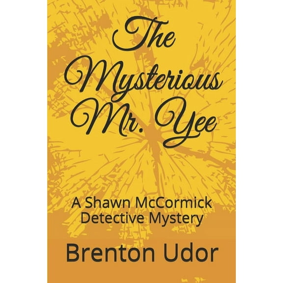 The Mysterious Mr. Yee : A Shawn McCormick Detective Mystery (Paperback)
