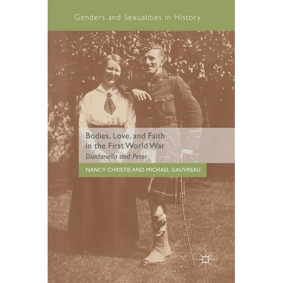 Genders and Sexualities in History Bodies, Love, and Faith in the First World War: Dardanella and Peter, (Hardcover)