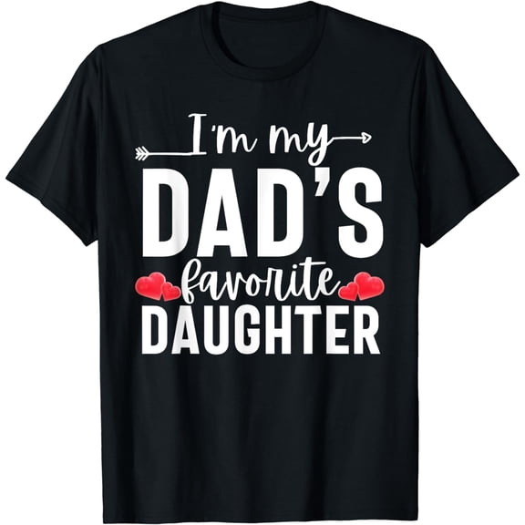 I'm My Dad's Favorite Daughter, Funny Girl Women T-Shirt