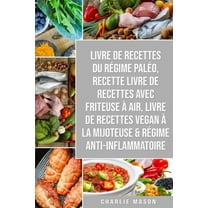 Livre De Recettes Du Régime Paléo, Recette livre de recettes Avec Friteuse à Air, Livre De Recettes Vegan À La Mijoteuse & Régime Anti-inflammatoire (Paperback)