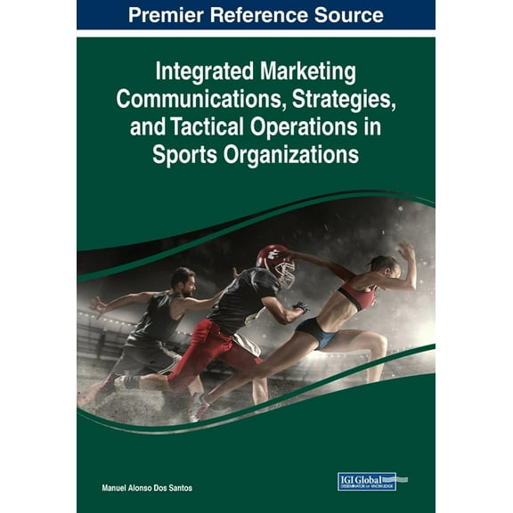 Integrated Marketing Communications, Strategies, and Tactical Operations in Sports Organizations, (Paperback)