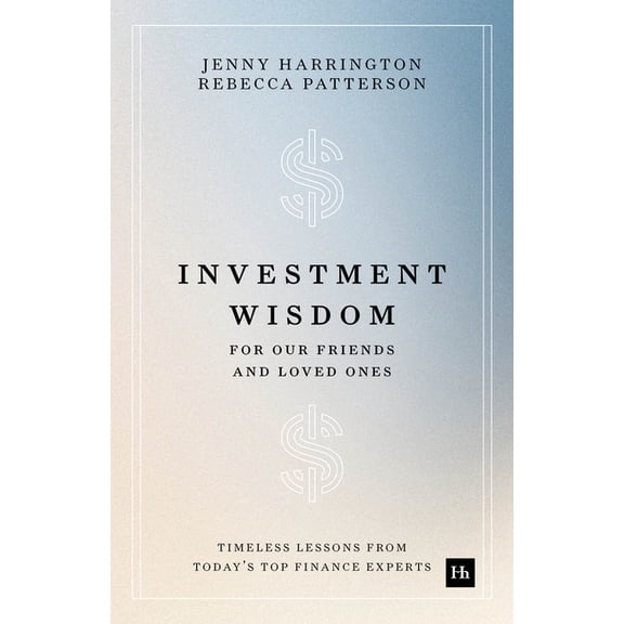 Investment Wisdom for Our Friends and Loved Ones: Timeless Lessons from Today's Top Finance Experts, (Paperback)