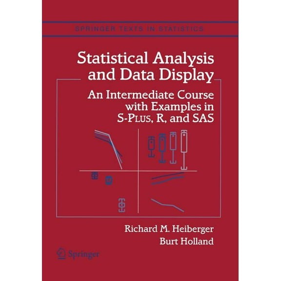 Springer Texts in Statistics Statistical Analysis and Data Display: An Intermediate Course with Examples in S-Plus, R, and SAS, (Paperback)