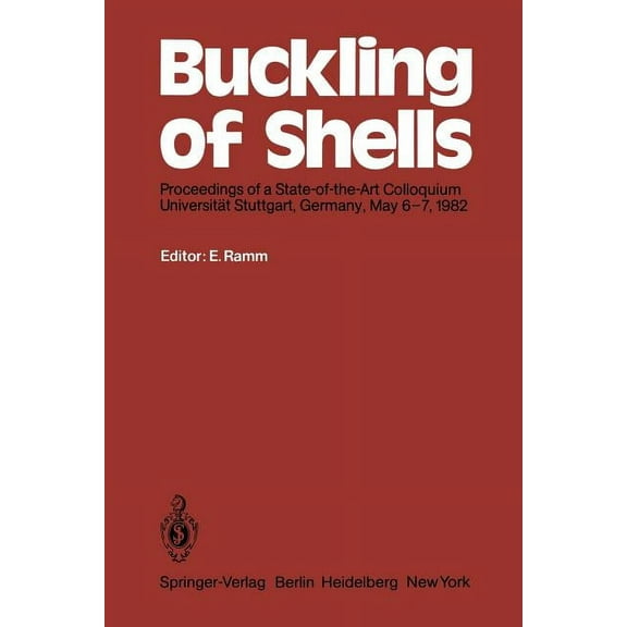 Buckling of Shells: Proceedings of a State-Of-The-Art Colloquium, Universität Stuttgart, Germany, May 6-7, 1982, (Paperback)