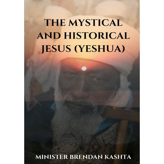 The Mystical and Historical Jesus (Yeshua), (Paperback)