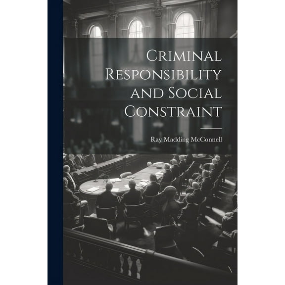 Criminal Responsibility and Social Constraint (Paperback)