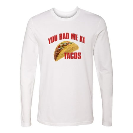 You Had Me At Tacos Funny Saying Mens Long Sleeve