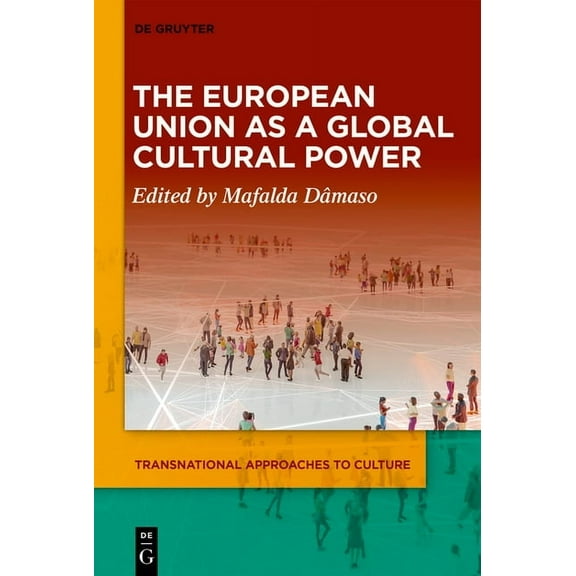 Transnational Approaches to Culture The European Union as a Global Cultural Power, Book 2, (Hardcover)