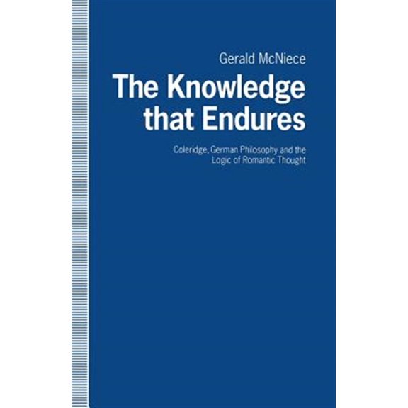 Pre-Owned The Knowledge That Endures: Coleridge, German Philosophy and the Logic of Romantic Thought, (Paperback)