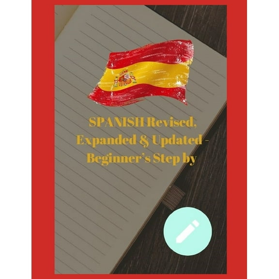 SPANISH Revised, Expanded & Updated - Beginner's Step by Step Course to Quickly Learning The Spanish Language, Spanish G, (Paperback)