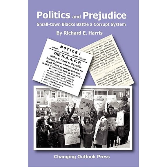 Politics and Prejudice: Small-town Blacks battle a corrupt system (Paperback) by Richard E Harris