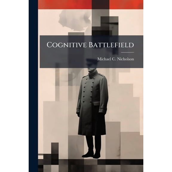 Cognitive Battlefield: A Framework for Strategic Communications, (Paperback)