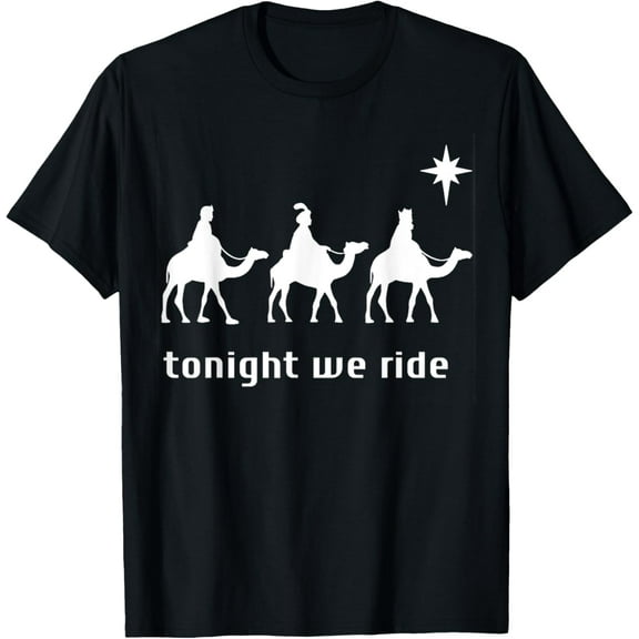 Tonight We Ride Christmas Christian 3 Wise Men Family T-Shirt