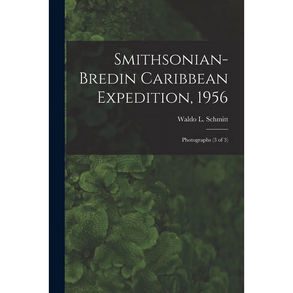 Smithsonian-Bredin Caribbean Expedition, 1956: Photographs (3 of 3), (Paperback)