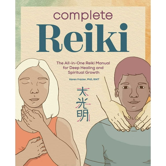 Complete Reiki : The All-in-One Reiki Manual for Deep Healing and Spiritual Growth (Paperback)